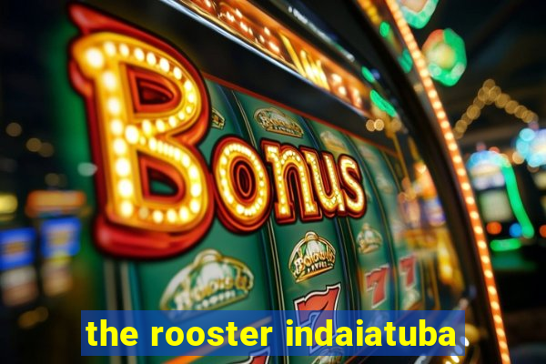 the rooster indaiatuba